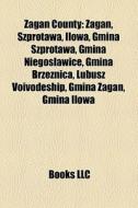 Zagan County: Zagan, Szprotawa, Ilowa, G di Books Llc edito da Books LLC, Wiki Series