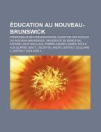 Ducation Au Nouveau-brunswick: Cole Au di Livres Groupe edito da Books LLC, Wiki Series
