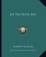 Joe the Hotel Boy di Horatio Alger edito da Kessinger Publishing