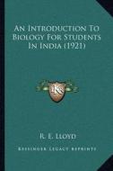 An Introduction to Biology for Students in India (1921) di R. E. Lloyd edito da Kessinger Publishing
