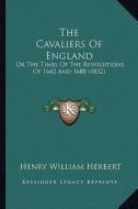 The Cavaliers of England: Or the Times of the Revolutions of 1642 and 1688 (1852) di Henry William Herbert edito da Kessinger Publishing