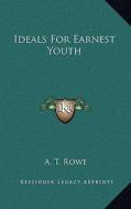 Ideals for Earnest Youth di A. T. Rowe edito da Kessinger Publishing