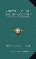 Growth of the English Colonies: Highways of History (1884) di Sidney Mary Sitwell edito da Kessinger Publishing