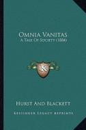 Omnia Vanitas: A Tale of Society (1884) di Hurst and Blackett edito da Kessinger Publishing