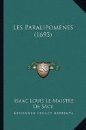 Les Paralipomenes (1693) di Isaac Louis Le Maistre De Sacy edito da Kessinger Publishing