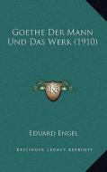 Goethe Der Mann Und Das Werk (1910) di Eduard Engel edito da Kessinger Publishing