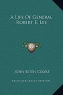 A Life of General Robert E. Lee di John Esten Cooke edito da Kessinger Publishing