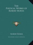 The Poetical Works of Robert Burns di Robert Burns edito da Kessinger Publishing