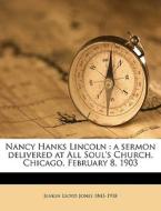 Nancy Hanks Lincoln : A Sermon Delivered At All Soul's Church, Chicago, February 8, 1903 di Jenkin Lloyd Jones edito da Nabu Press