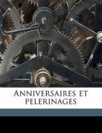 Anniversaires Et Pelerinages di Henry Gaillard De Champris edito da Nabu Press