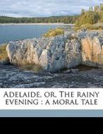 Adelaide, Or, The Rainy Evening : A Mora di Anonymous edito da Nabu Press