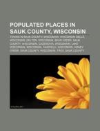 Populated Places in Sauk County, Wisconsin: Towns in Sauk County, Wisconsin, Wisconsin Dells, Wisconsin, Delton, Wisconsin, Bear Creek di Source Wikipedia edito da Books LLC, Wiki Series