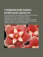 Gordyeevskii Rai On Bryanskoi Oblasti: di Istochnik Wikipedia edito da Books LLC, Wiki Series