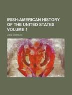 Irish-American History of the United States Volume 1 di John O'Hanlon edito da Rarebooksclub.com