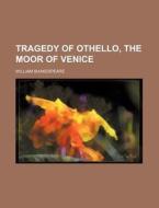 Tragedy of Othello, the Moor of Venice di William Shakespeare edito da Rarebooksclub.com