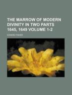 The Marrow of Modern Divinity in Two Parts 1645, 1649 Volume 1-2 di Edward Fisher edito da Rarebooksclub.com