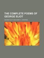 The Complete Poems of George Eliot di George Eliot edito da Rarebooksclub.com