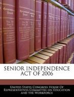 Senior Independence Act Of 2006 edito da Bibliogov