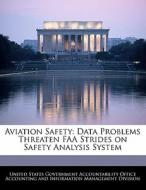 Aviation Safety: Data Problems Threaten Faa Strides On Safety Analysis System edito da Bibliogov