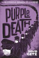 Purple Death: The Mysterious Spanish Flu of 1918 di David Getz edito da SQUARE FISH