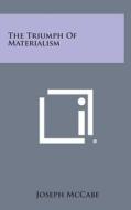 The Triumph of Materialism di Joseph McCabe edito da Literary Licensing, LLC