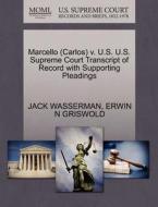 Marcello (carlos) V. U.s. U.s. Supreme Court Transcript Of Record With Supporting Pleadings di Jack Wasserman, Erwin N Griswold edito da Gale, U.s. Supreme Court Records