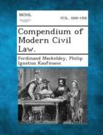 Compendium of Modern Civil Law. di Ferdinand Mackeldey, Philip Ignatius Kaufmann edito da Gale, Making of Modern Law