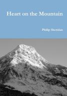 Heart on the Mountain di Philip Sheridan edito da Lulu.com