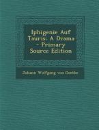Iphigenie Auf Tauris: A Drama di Johann Wolfgang Von Goethe edito da Nabu Press