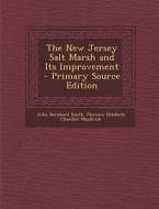 The New Jersey Salt Marsh and Its Improvement di John Bernhard Smith, Florence Elizabeth Chandler Maybrick edito da Nabu Press