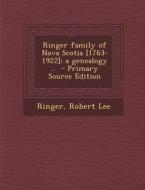 Ringer Family of Nova Scotia [1763-1922]; A Genealogy .. - Primary Source Edition di Ringer Robert Lee edito da Nabu Press