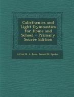 Calisthenics and Light Gymnastics for Home and School di Alfred M. a. Beale, Samuel M. Spedon edito da Nabu Press