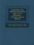 Explication Des Maximes Des Saints Sur La Vie Interieure edito da Nabu Press
