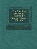 The Sterling Genealogy Volume 1 - Primary Source Edition di Albert Mack Sterling, Edward Baker Sterling edito da Nabu Press