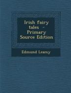 Irish Fairy Tales - Primary Source Edition di Edmund Leamy edito da Nabu Press