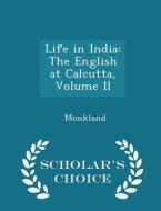 Life In India di Monkland edito da Scholar's Choice