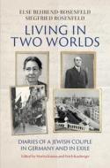 Living In Two Worlds di Else Behrend-Rosenfeld, Siegfried Rosenfeld edito da Cambridge University Press