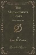 The Magnanimous Lover di John G Ervine edito da Forgotten Books