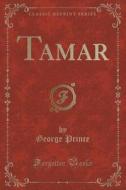 Tamar (classic Reprint) di George Prince edito da Forgotten Books