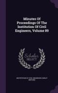 Minutes Of Proceedings Of The Institution Of Civil Engineers, Volume 89 edito da Palala Press