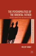 The Psychopolitics of the Oriental Father di Bulent Somay edito da Palgrave Macmillan