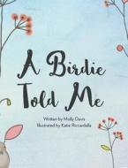 A Birdie Told Me di Molly Davis (Mary C. Davis) edito da BLURB INC