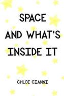Space And What's Inside It di Chloe Cianni edito da Lulu.com