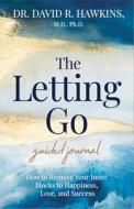 The Letting Go Guided Journal di David R. Hawkins edito da Hay House Inc