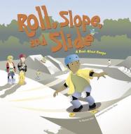 Roll, Slope, and Slide: A Book about Ramps di Michael Dahl edito da PICTURE WINDOW BOOKS