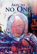 Akin To No One di Nicole Titus edito da Xlibris Corporation