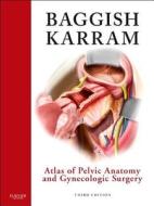 Atlas Of Pelvic Anatomy And Gynecologic Surgery di Michael S. Baggish, Mickey M. Karram edito da Elsevier - Health Sciences Division