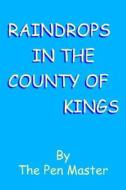 Raindrops In The County Of Kings di Pen Master The Pen Master edito da Authorhouse