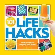 101 Life Hacks: Genius Ways to Simplify Your World di Aubre Andrus edito da NATL GEOGRAPHIC SOC