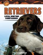 Retrievers: Loyal Hunting Companions di Tammy Gagne edito da CAPSTONE PR